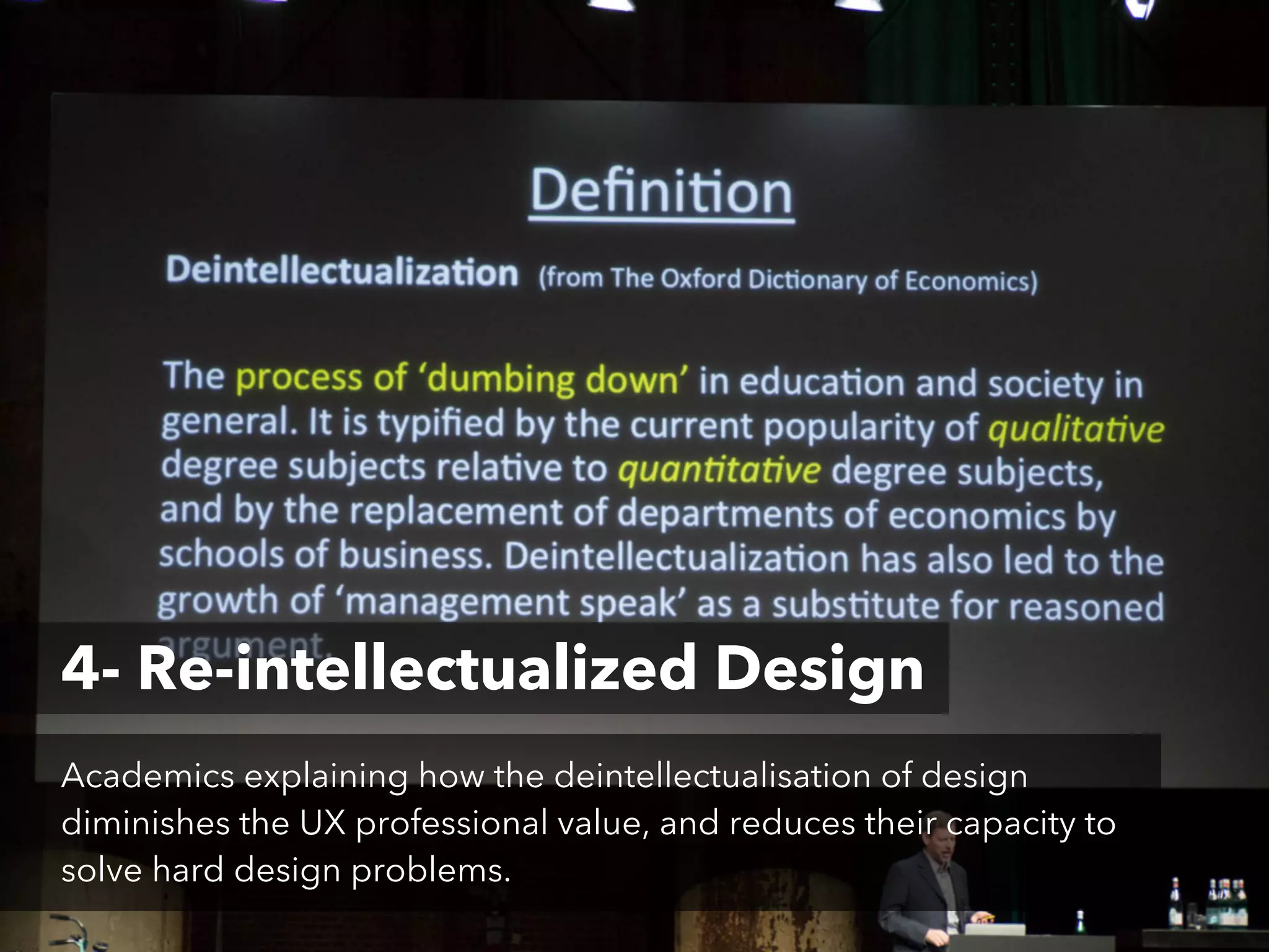 4- Re-intellectualized Design
Academics explaining how the deintellectualisation of design
diminishes the UX professional value, and reduces their capacity to
solve hard design problems.

 