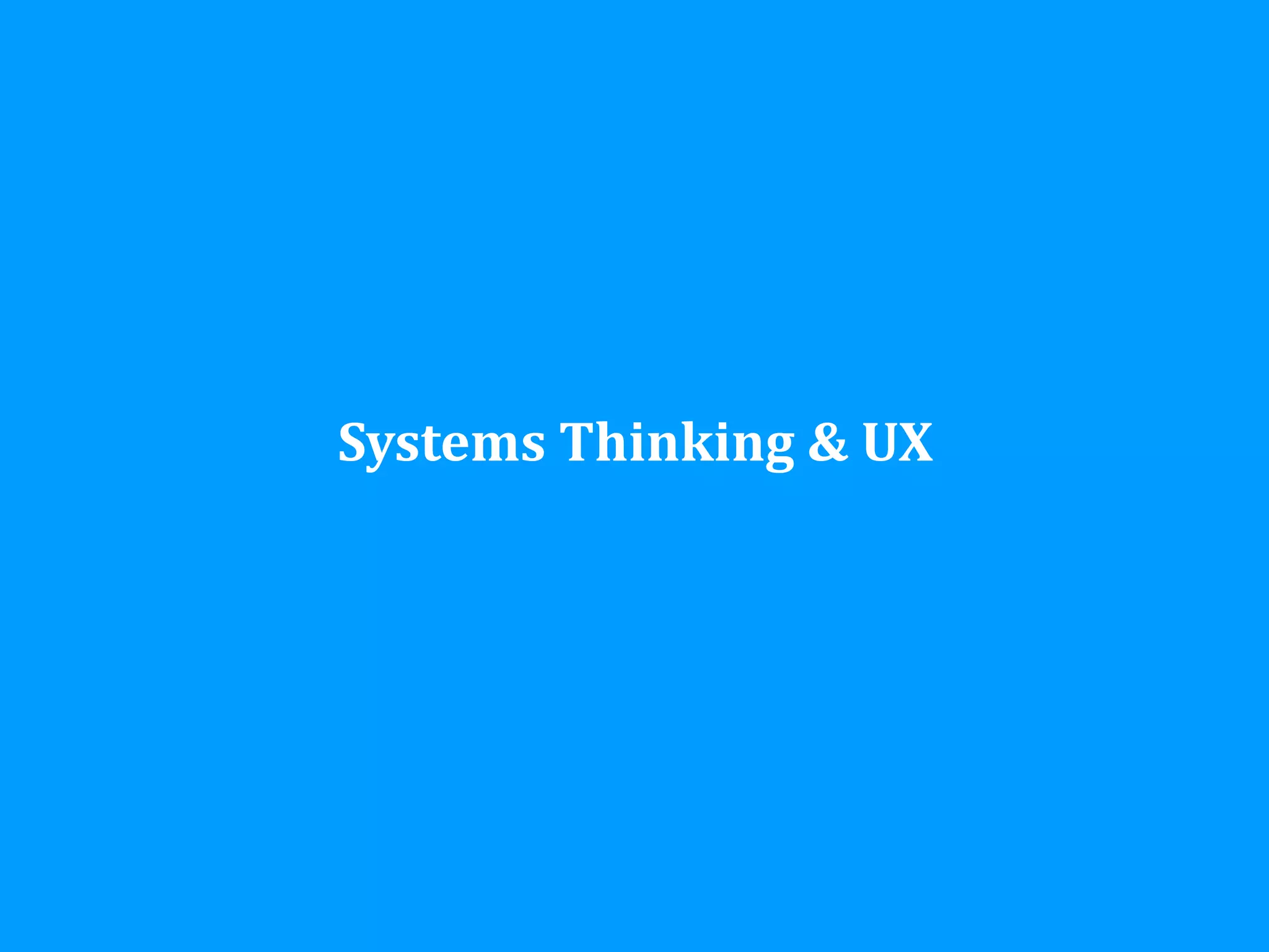 Systems	
  Thinking	
  &	
  UX
 