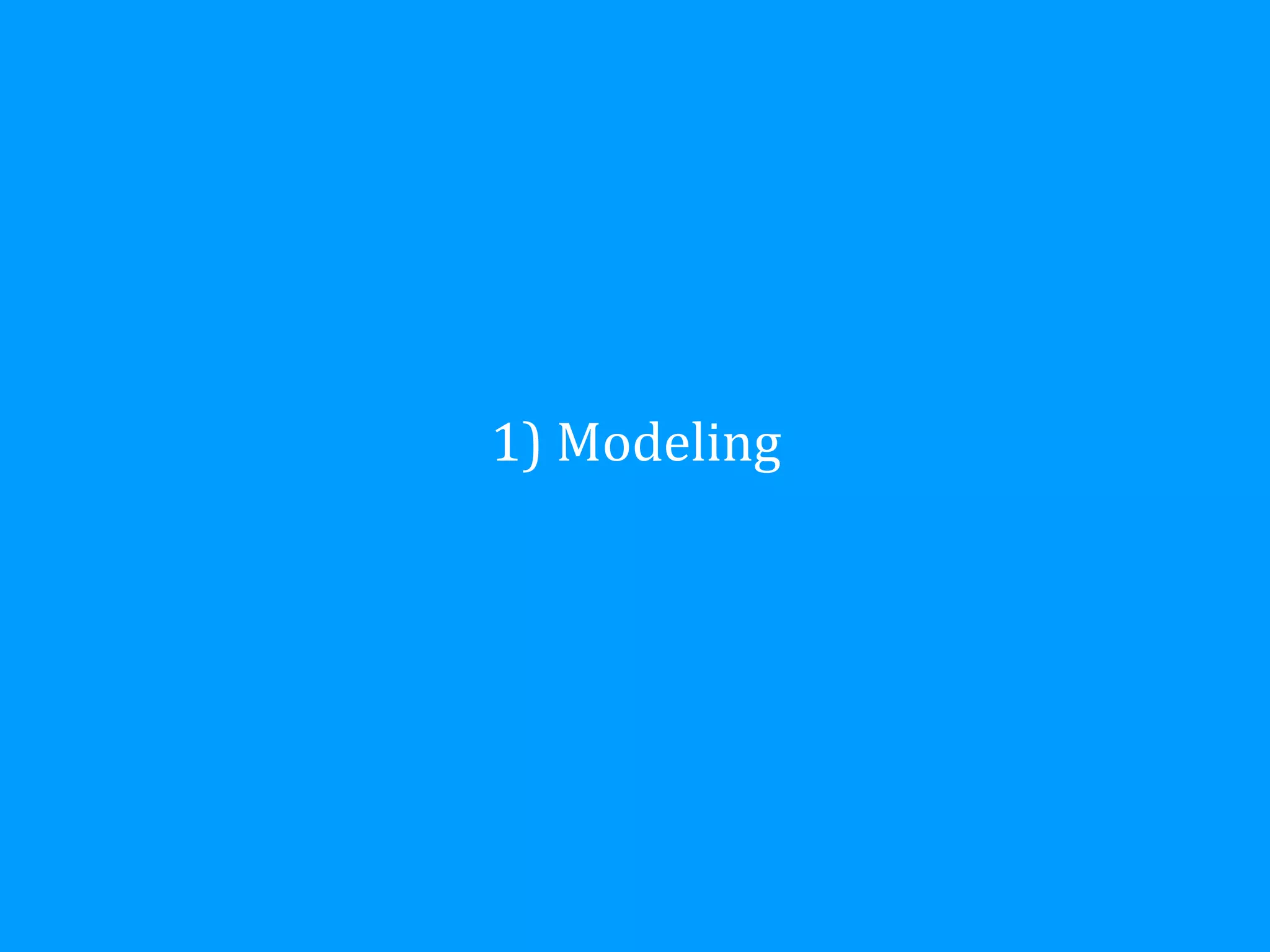 1)	
  Modeling
 