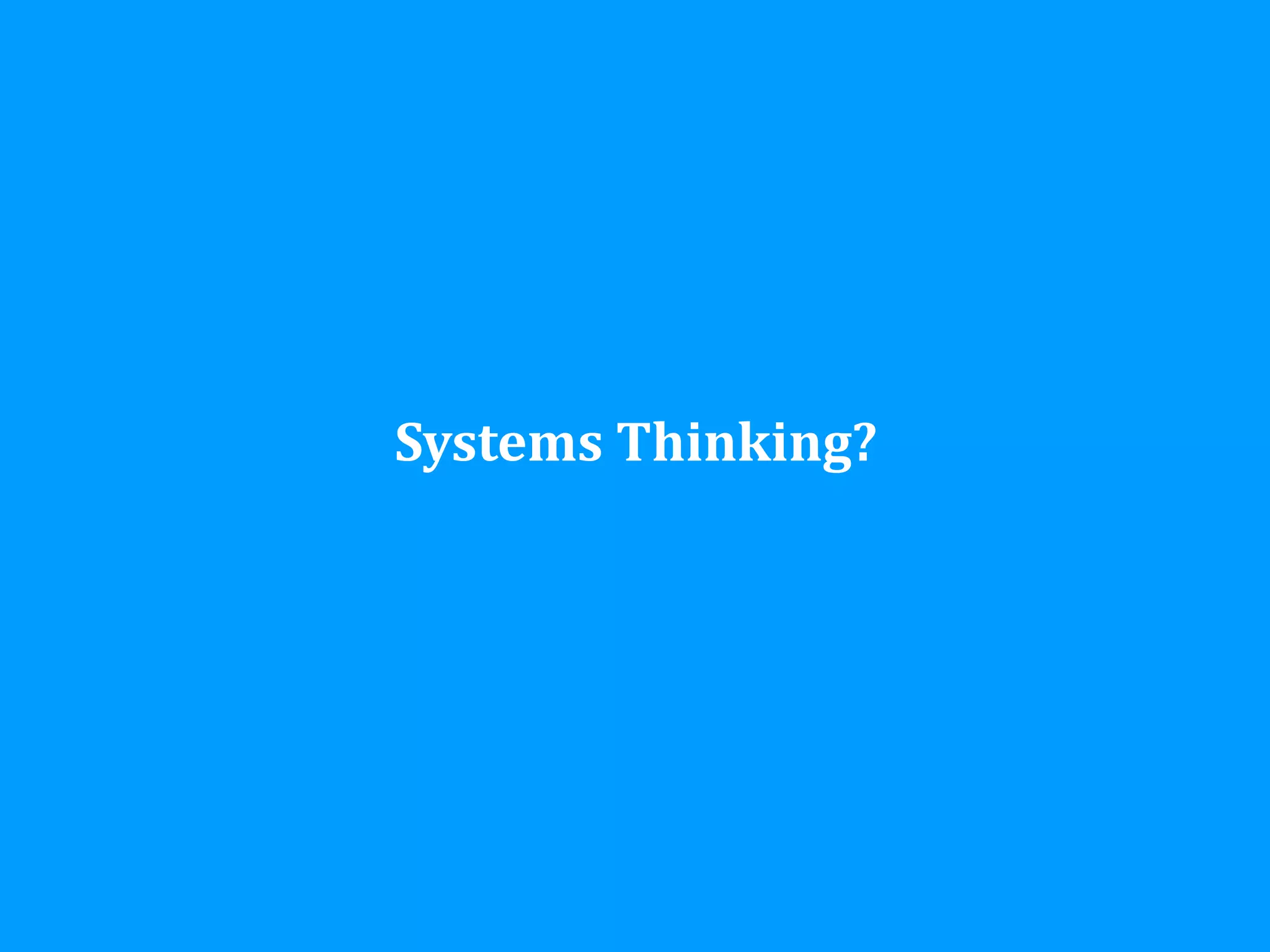 Systems	
  Thinking?
 