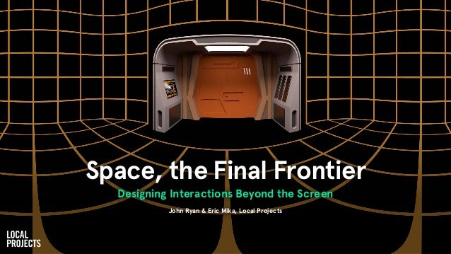 Space The Final Frontier Designing Interactions Beyond The Screen