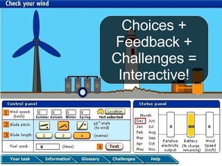 Choices + Feedback + Challenges = Interactive! 