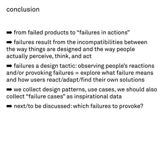 conclusion


➡ from failed products to “failures in actions”
➡ failures result from the incompatibilities between
the way ...