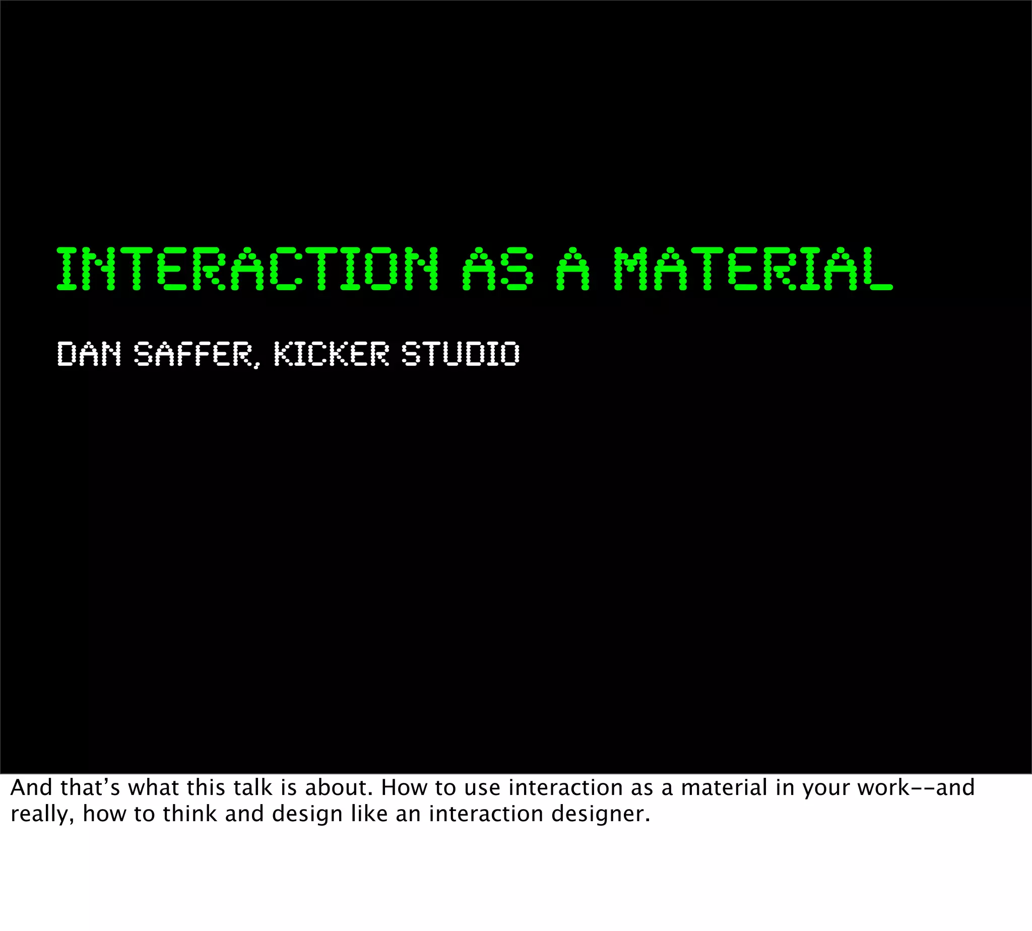Interaction as a Material