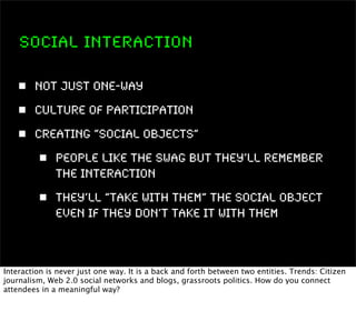 SOCIAL interaction

        Not just one-way
        Culture of Participation
        Creating “Social Objects”
          ...