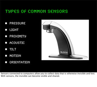 Types of Common Sensors

        Pressure
        Light
        Proximity
        Acoustic
        Tilt
        Motion
   ...