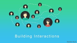 Building Interactions
Bastian Buch
 