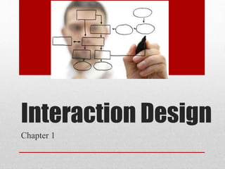Interaction Design
Chapter 1
 