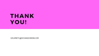 THANK
YOU!
UXCoPBIETC@EXCHANGE.BOEING.COM
 