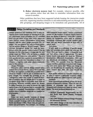 8.4 Physical design: getting concrete   267

    8. Reduce short-term memory load. For example, wherever possible, offer
       users options rather than ask them to remember information from one
       screen to another.
Other guidelines that have been suggested include keeping the interaction simple
and clear, organizing interface elements to aid understanding and use through suit-
able groupings, and designing images to be immediate and generalizable. All of
 