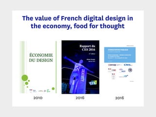The value of French digital design in
the economy, food for thought
2010 2016 2016
 