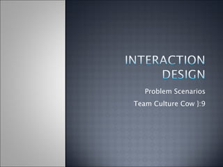 Problem Scenarios Team Culture Cow }:9 