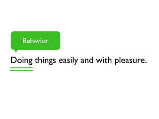 Doing things easily and with pleasure.
Behavior
 