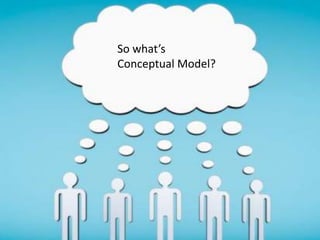 So what’s
Conceptual Model?
 