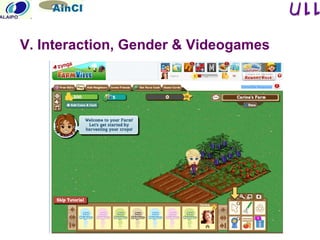 June 2011
V. Interaction, Gender & Videogames
 
