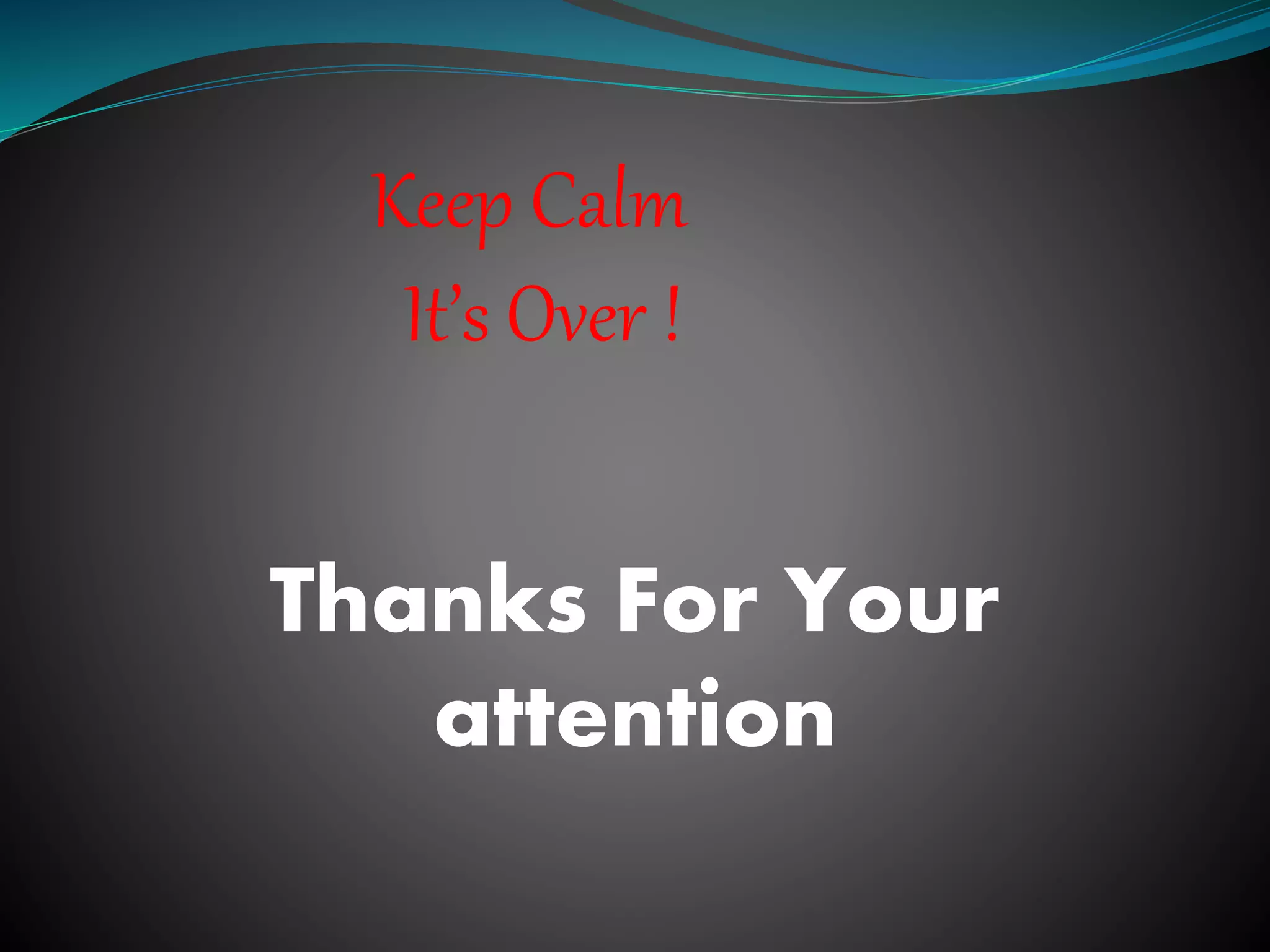 Keep Calm
It’s Over !
Thanks For Your
attention
 