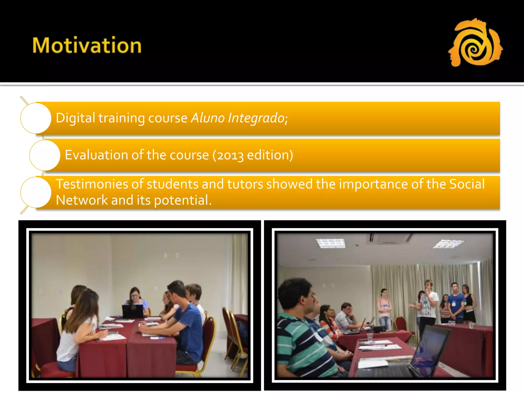 Digital training course Aluno Integrado;
Evaluation of the course (2013 edition)
Testimonies of students and tutors showed the importance of the Social
Network and its potential.
 