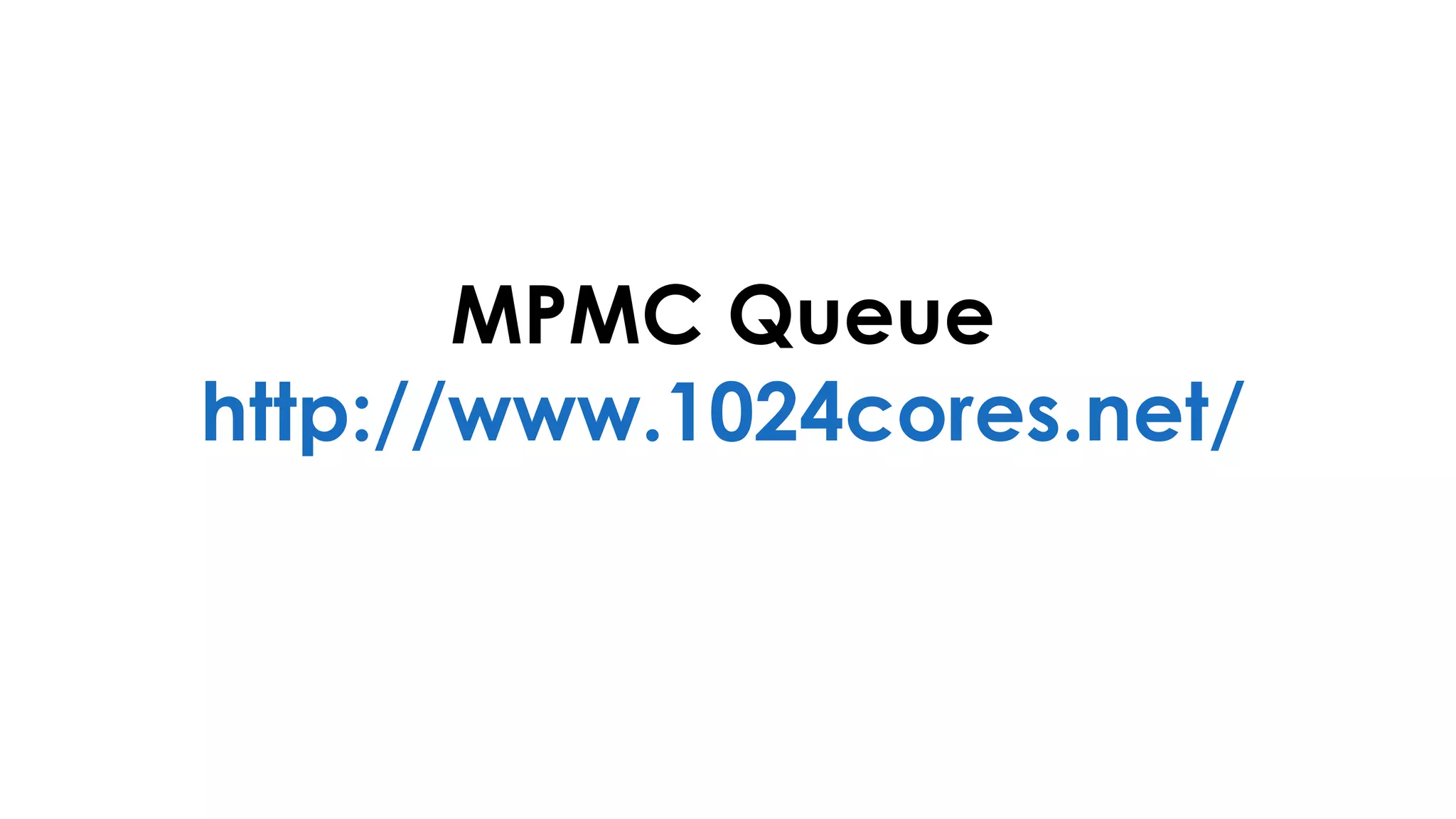 MPMC Queue
http://www.1024cores.net/
 