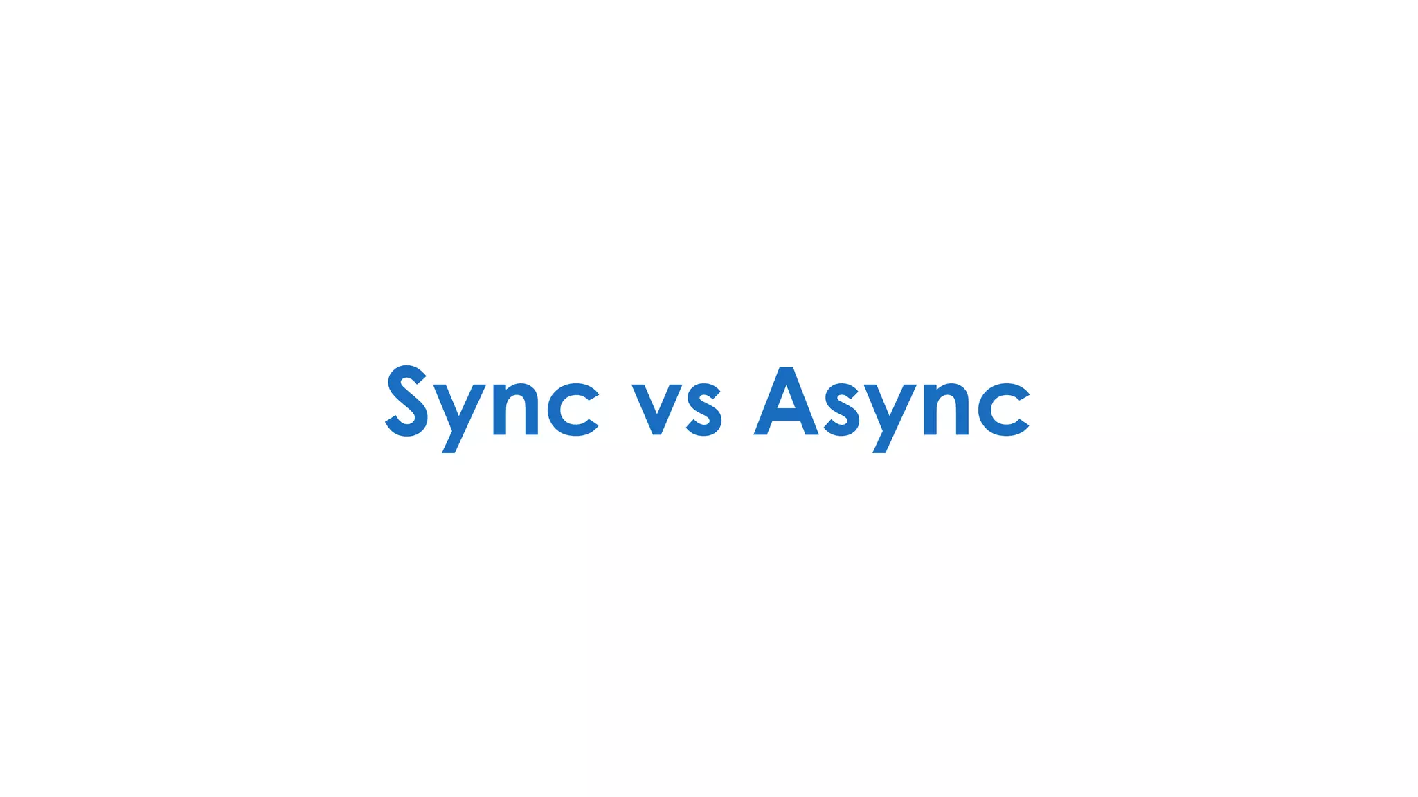 Sync vs Async
 