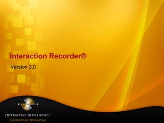 Interaction Recorder® Version 3.0 