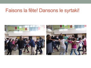 Faisons la fête! Dansons le syrtaki!
 