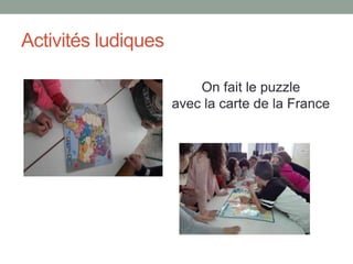Activités ludiques
On fait le puzzle
avec la carte de la France
 
