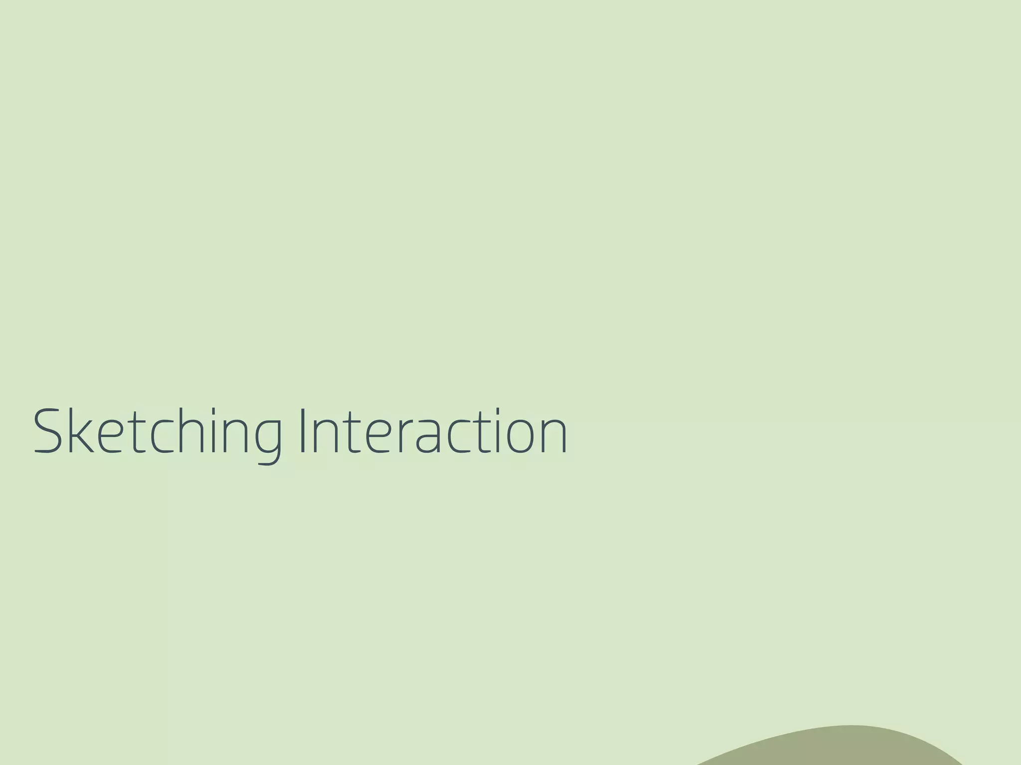 Sketching Interaction
 