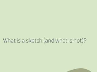 What is a sketch (and what is not)?
 
