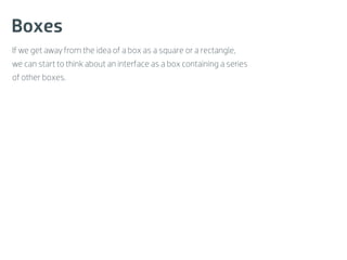Boxes
If we get away from the idea of a box as a square or a rectangle,
we can start to think about an interface as a box containing a series
of other boxes.
 