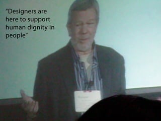 “Designers are
here to support
human dignity in
people”




Film-making tools & techniques for interaction design
 