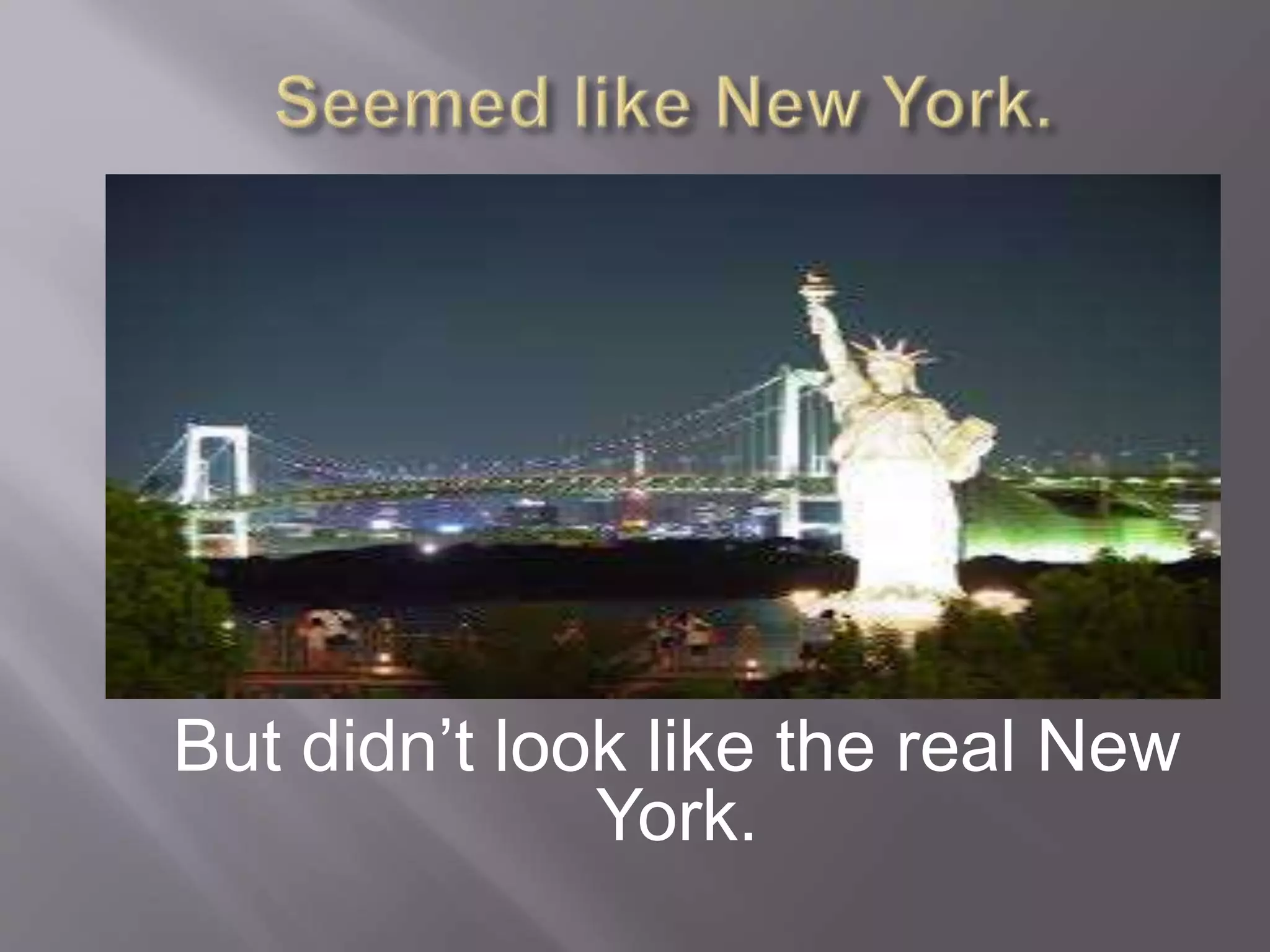 But didn’t look like the real New
York.
 