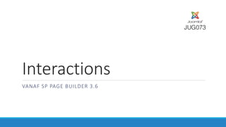 Interactions
VANAF SP PAGE BUILDER 3.6
 