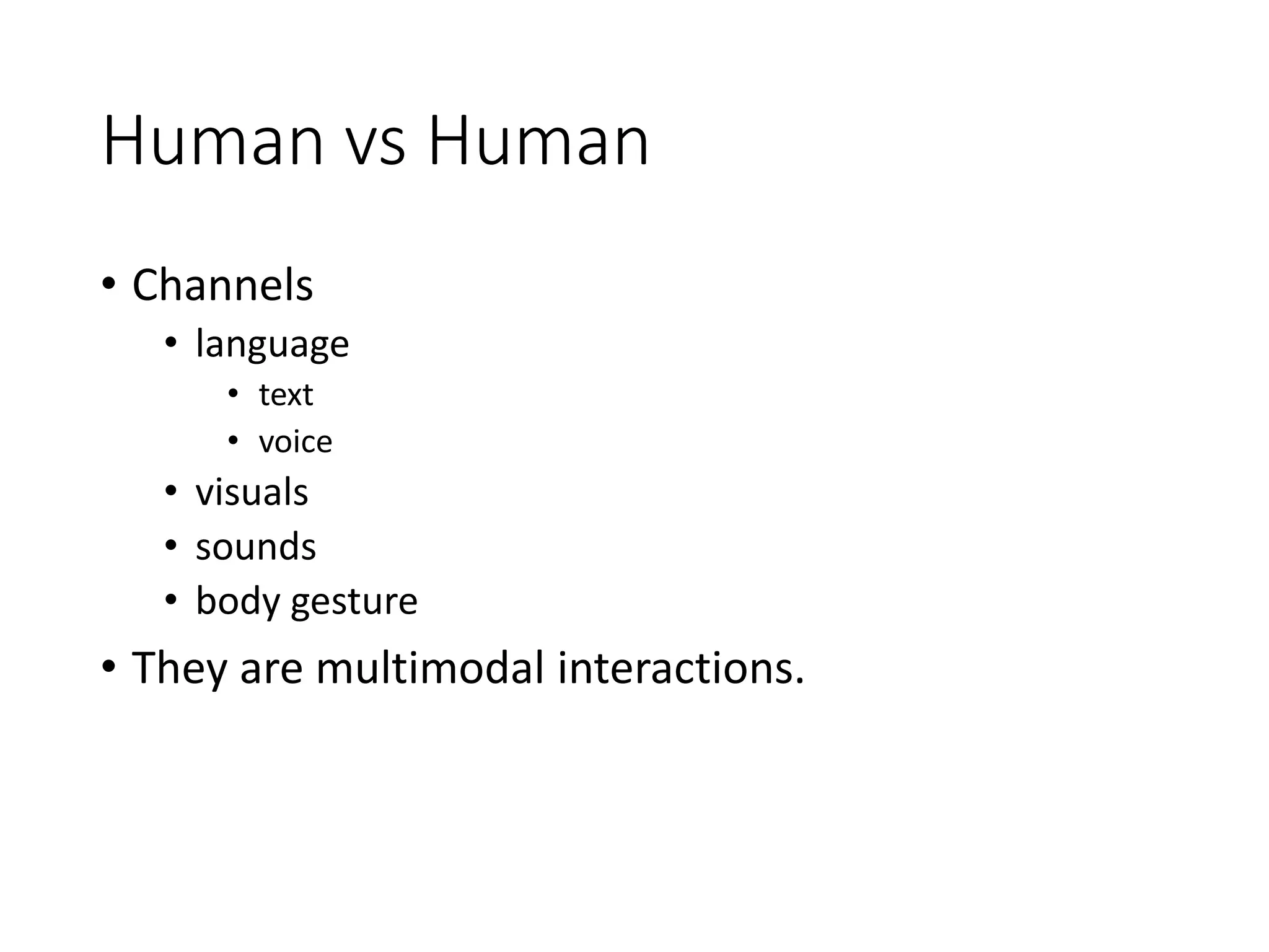 Human receives information from
Machine
• Interaction examples
• GUI of PC, Smart Phone
• Display
• Augmented reality with Google Glass
• Rumba position
• …
• Visuals are dominant.
 