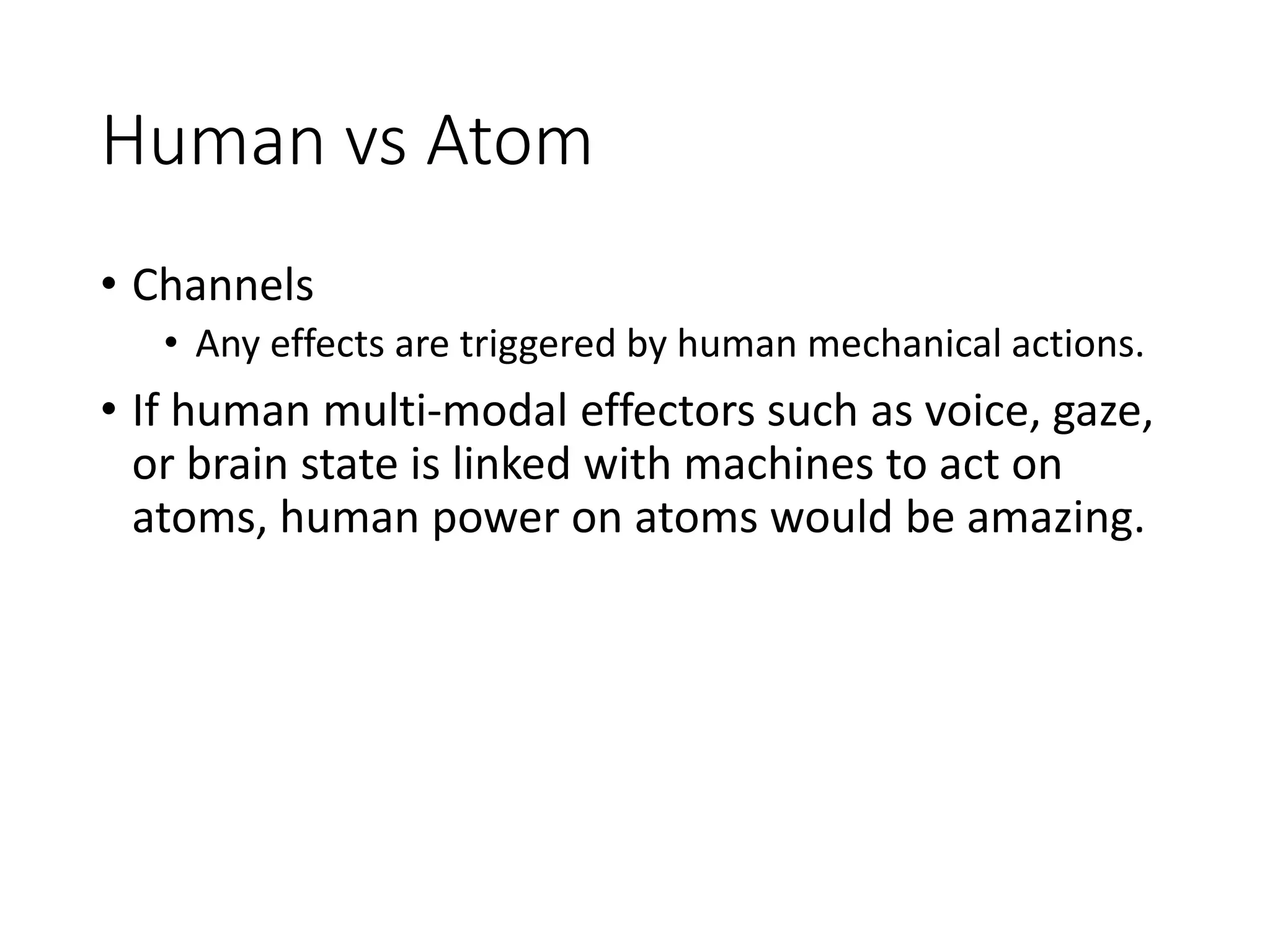 Human vs Human
• Interaction channels
• language
• text
• voice
• visuals
• sounds
• body gesture
• Observation
• They are multimodal interactions.
 