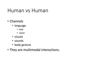 Human receives information from
Machine
• Interaction examples
• GUI of PC, Smart Phone
• Display
• Augmented reality with...