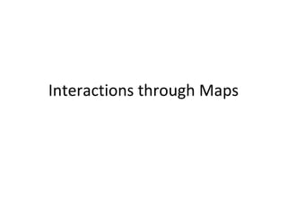 Interactions through Maps 