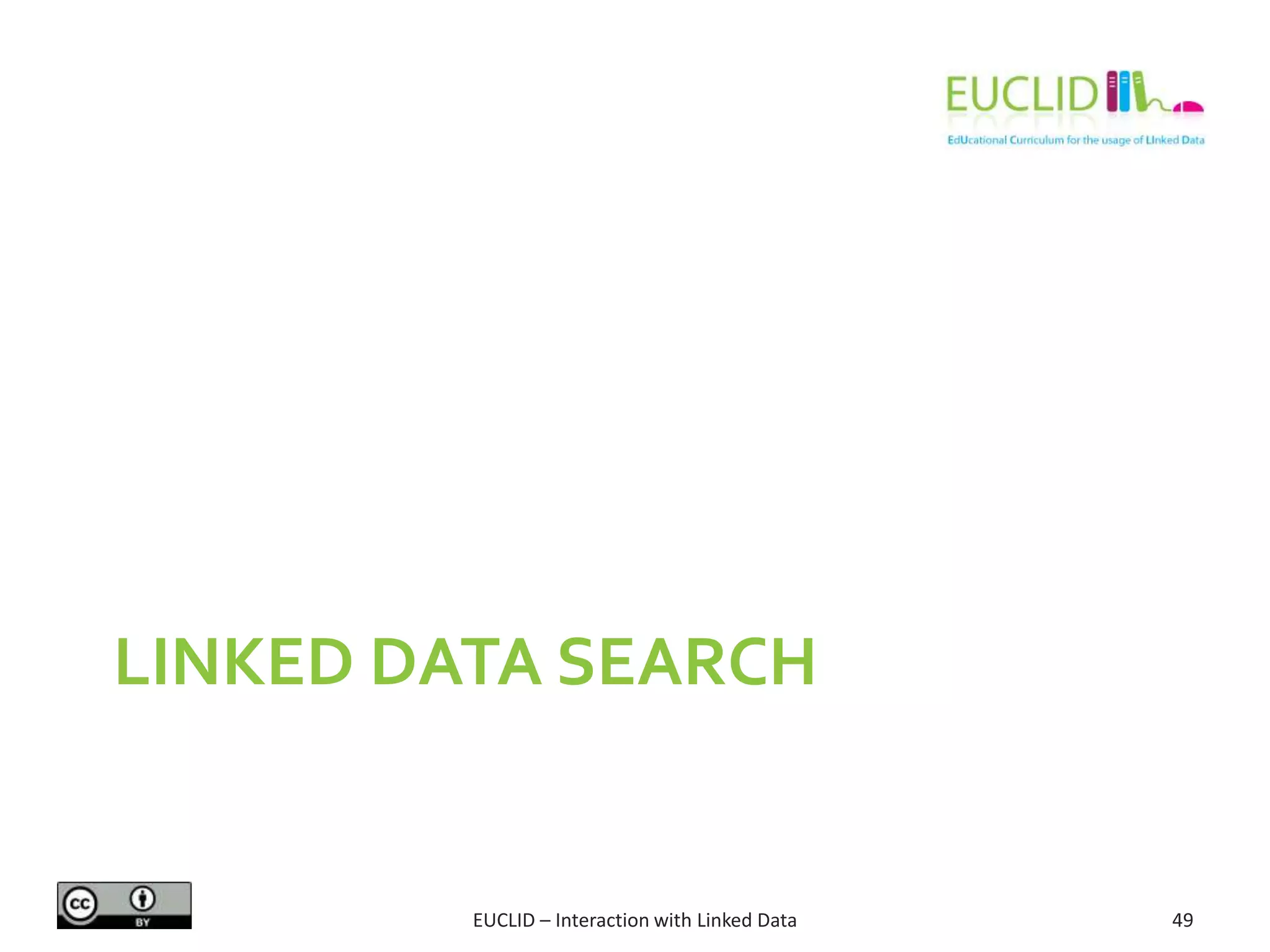 LINKED DATA SEARCH
EUCLID – Interaction with Linked Data 49
 