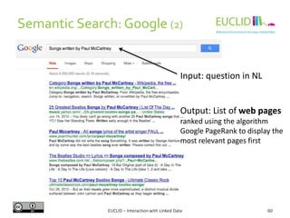 Semantic Search: Google (2)
60EUCLID – Interaction with Linked Data
Input: question in NL
Output: List of web pages
ranked using the algorithm
Google PageRank to display the
most relevant pages first
 