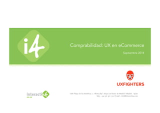 Comprabilidad: UX en eCommerce 
Septiembre 2014 
 