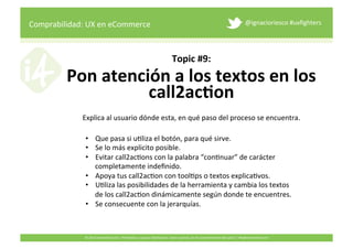 Topic 
#9: 
Comprabilidad: 
UX 
en 
eCommerce 
@ignacioriesco 
#uxfighters 
Pon 
atención 
a 
los 
textos 
en 
los 
call2a...