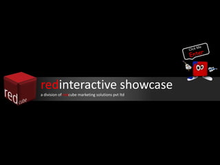 redinteractive showcase
a division of redcube marketing solutions pvt ltd
 