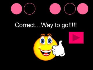 Correct…Way to go!!!!! 