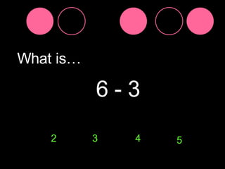 What is… 6 - 3 2 3 4 5 