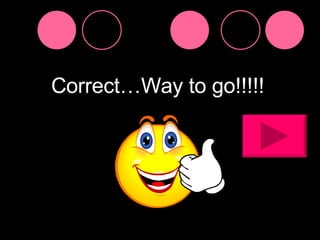 Correct…Way to go!!!!! 