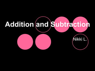 Addition and Subtraction Nikki L. 
