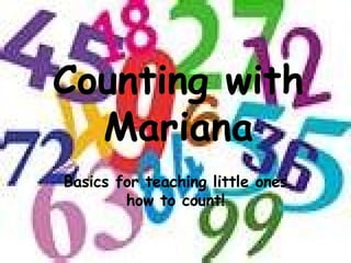 Counting with Mariana Basics for teaching little ones how to count! 