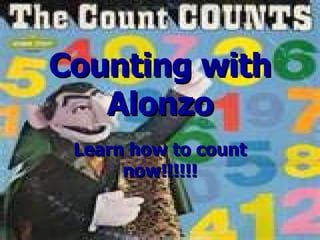 Counting with Alonzo Learn how to count now!!!!!! 