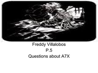 A7X Freddy Villalobos P.5 Questions about A7X 
