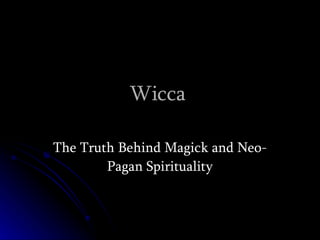 Wicca  The Truth Behind Magick and Neo-Pagan Spirituality 
