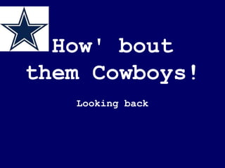 How' bout them Cowboys! Looking back 